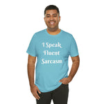 I Speak Fluent Sarcasm  T-Shirt