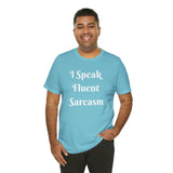 I Speak Fluent Sarcasm  T-Shirt
