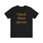 I Speak Fluent Sarcasm  T-Shirt